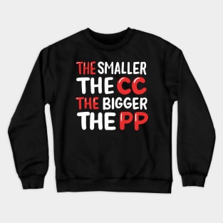 The Smaller The CC The Bigger The PP Crewneck Sweatshirt